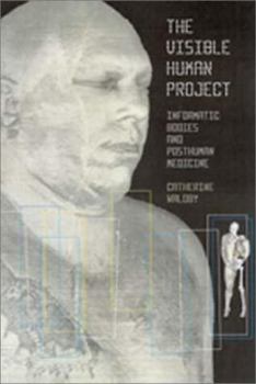 Paperback The Visible Human Project: Informatic Bodies and Posthuman Medicine Book