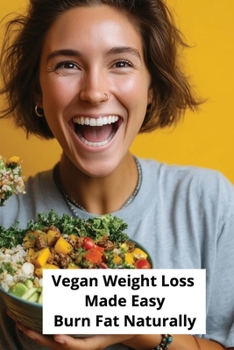 Vegan Weight Loss Made Easy: Burn Fat Naturally