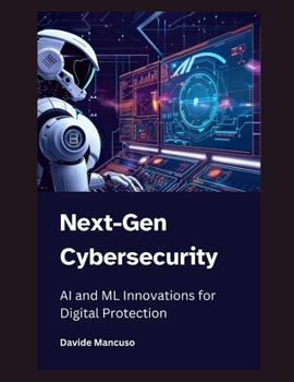 Paperback Next-Gen Cybersecurity: AI and ML Innovations for Digital Protection Book