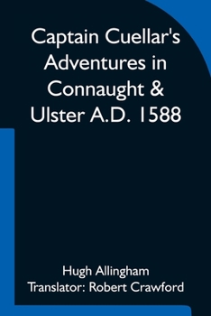 Paperback Captain Cuellar's Adventures in Connaught & Ulster A.D. 1588; To which is added An Introduction and Complete Translation of Captain Cuellar's Narrativ Book