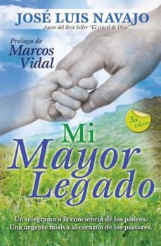 Mi Mayor Legado: Un Telegrama a la Conciencia de Los Padres. Una Urgente Misiva Al Corazon de Los Pastores