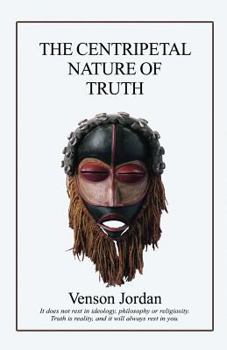 Paperback The Centripetal Nature of Truth: What is truth Book