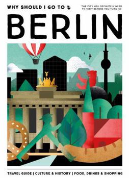 Why Should I Go To Berlin: The city you definitely need to visit before you turn 30 - Book  of the Why Should I Go To