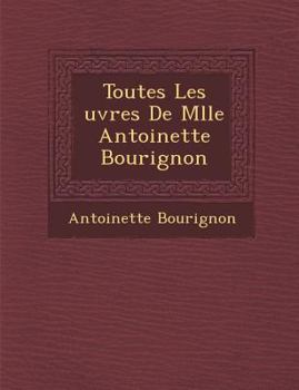 Paperback Toutes Les Uvres de Mlle Antoinette Bourignon [French] Book