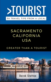 Paperback Greater Than a Tourist- Sacramento California USA: 50 Travel Tips from a Local Book