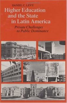 Hardcover Higher Education and the State in Latin America: Private Challenges to Public Dominance Book