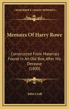 Hardcover Memoirs Of Harry Rowe: Constructed From Materials Found In An Old Box, After His Decease (1800) Book
