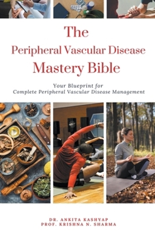 The Peripheral Vascular Disease Mastery Bible: Your Blueprint For Complete Peripheral Vascular Disease Management
