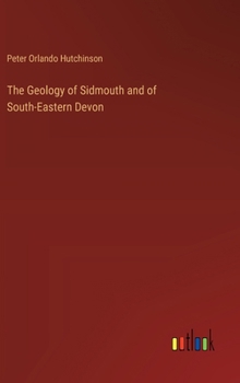 Hardcover The Geology of Sidmouth and of South-Eastern Devon Book