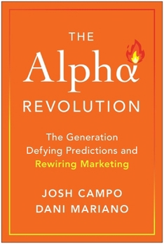 Hardcover The Alpha Revolution: The Generation Defying Predictions and Rewiring Marketing Book