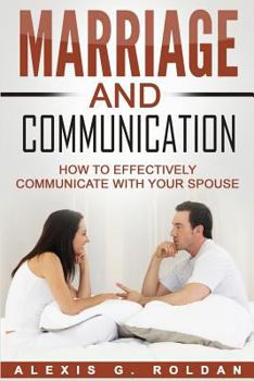 Paperback Marriage And Communication: How To Effectively Communicate With Your Spouse Book