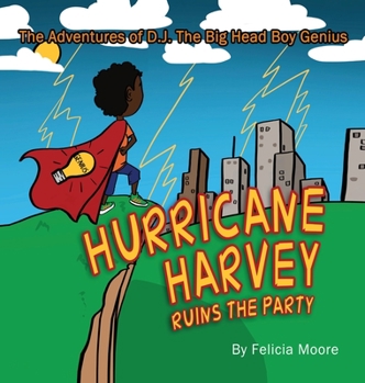 Hardcover The Adventures of D.J. The Big Head Boy Genius: Hurricane Harvey Ruins The Party Book