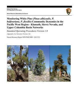 Paperback Monitoring White Pine (Pinus albicaulis, P. balfouriana, P. flexilis) Community Dynamics in the Pacific West Region- Klamath, Sierra Nevada, and Upper Book