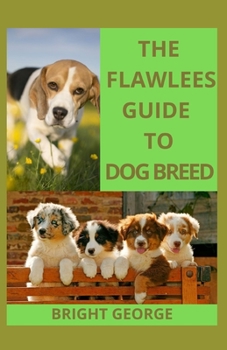 Paperback The Flawless Guide To Dog Breed: The All Breed Dog Grooming Guide Book