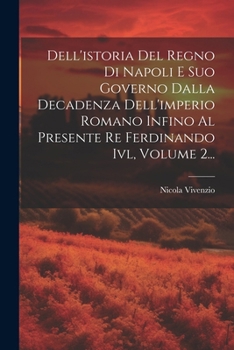 Paperback Dell'istoria Del Regno Di Napoli E Suo Governo Dalla Decadenza Dell'imperio Romano Infino Al Presente Re Ferdinando Ivl, Volume 2... [Italian] Book