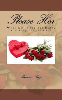 Paperback Please Her: What women really think about romance and first impressions. A guide to getting Men on the right track. Book