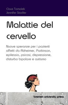 Paperback Malattie del cervello: Nuove speranze per i pazienti affetti da Alzheimer, Parkinson, epilessia, psicosi, depressione, disturbo bipolare e autismo [Italian] Book