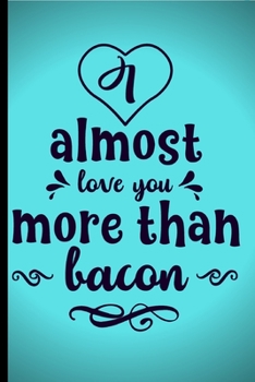 Paperback I almost love you more than Bacon: Cheeky Bacon theme Journal/Notebook.For the Bacon lover in your life.Gift for Bacon Lovers, Bacon Lovers Journal, N Book