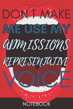 Paperback Don't Make Me Use My Admissions Representative Voice: Funny Office Notebook/Journal For Women/Men/Coworkers/Boss/Business Woman/Funny office work desk Book