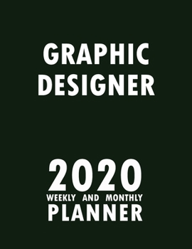 Graphic Designer 2020 Weekly and Monthly Planner: 2020 Planner Monthly Weekly inspirational quotes To do list to Jot Down Work Personal Office Stuffs Keep Tracking Things Motivations Notebook