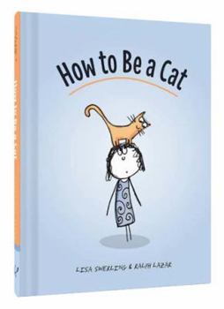 Hardcover How to Be a Cat: (Cat Books for Kids, Cat Gifts for Kids, Cat Picture Book) Book