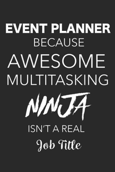 Paperback Event Planner Because Awesome Multitasking Ninja Isn't A Real Job Title: Blank Lined Journal For Event Planners Book