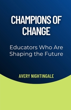 Champions of Change: Educators Who Are Shaping the Future
