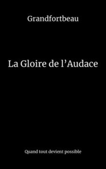Paperback La Gloire de l'Audace: Quand tout devient possible [French] Book