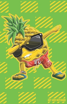 DOT GRID NOTEBOOK: Dabbing Hawaiian Pineapple Dotted Journal and Planner, Cute Dot Notebook and Organizer for Unique and Creative Calendars, To-Do Lists, Drawings, Habit, Tasks or Expenses Tracking