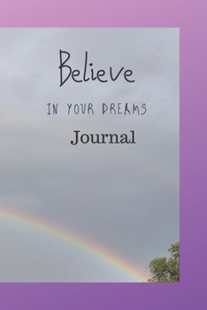 Believe in Your Dreams Journal: A paperback journal to reflect and write down all your thoughts, ideas, and dreams. 6x9 120 pages. Beautiful rainbow in the clouds on purple