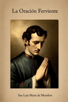 Paperback La Oración Ferviente: La oración consagratoria de Luis María de Montfort [Spanish] Book