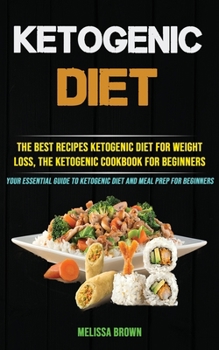 Paperback Ketogenic Diet: The Best Recipes Ketogenic Diet for Weight Loss, the Ketogenic Cookbook for Beginners (Your Essential Guide to Ketogen Book