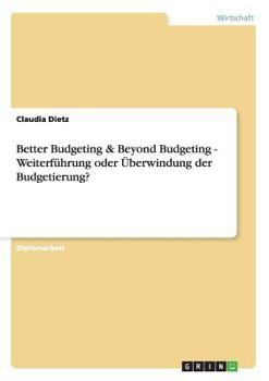 Paperback Better Budgeting & Beyond Budgeting - Weiterführung oder Überwindung der Budgetierung? [German] Book