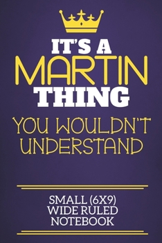 Paperback It's A Martin Thing You Wouldn't Understand Small (6x9) Wide Ruled Notebook: Show you care with our personalised family member books, a perfect way to Book