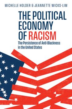 Political Economy of Racism : The Persistence of Anti-Blackness in the United States