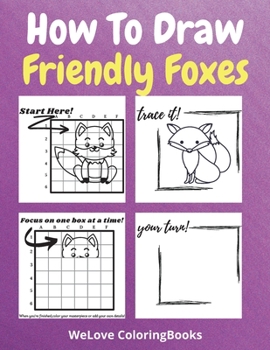 Paperback How To Draw Friendly Foxes: A Step by Step Coloring and Activity Book for Kids to Learn to Draw Friendly Foxes Book