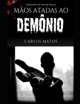 Paperback Mâos atadas ao demônio: baseado em fatos reais [Portuguese] Book