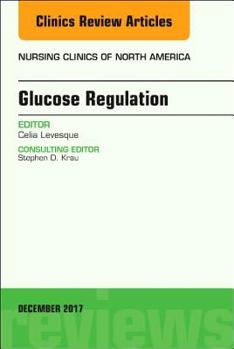 Hardcover Glucose Regulation, an Issue of Nursing Clinics: Volume 52-4 Book