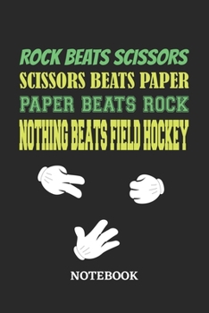 Nothing Beats Field Hockey Rock Paper Scissors Notebook: 6x9 inches - 110 ruled, lined pages • Greatest passionate hobby Journal • Gift, Present Idea