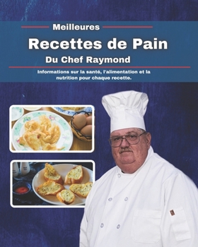 Meilleures recettes de pain du chef Raymond: Informations sur la santé, l'alimentation et la nutrition pour chaque recette.