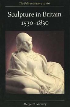 Sculpture in Britain: 1530-1830, Second Edition (The Yale University Press Pelican Histor) - Book  of the Yale University Press Pelican History of Art Series