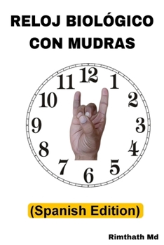Reloj Biológico con Mudras: Spanish Edition (Serie de Sanación Holística)