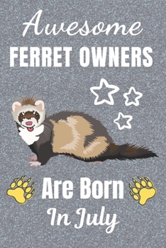 Awesome Ferret Owners Are Born In July: Ferret gifts. This Ferret Notebook / Ferret Journal has a fun cover. It is 6x9in size with 110+ lined ruled ... Christmas.  Ferret lover gifts. Ferret gift.