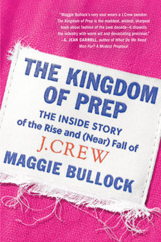 Paperback The Kingdom of Prep: The Inside Story of the Rise and (Near) Fall of J.Crew Book