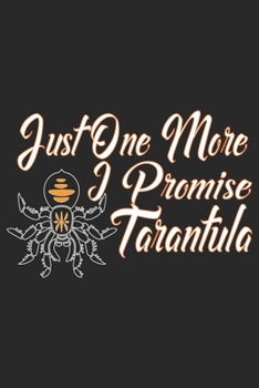 Just One More Tarantula I Promise: Cool Sayings Design Notebook Composition Book Novelty Write In Ideas Blank Journal For Tarantula Lover Gift