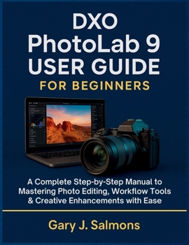 Paperback DXO Photolab 9 User Guide for Beginners: A Complete Step-by-Step Manual to Mastering Photo Editing, Workflow Tools & Creative Enhancements with Ease Book