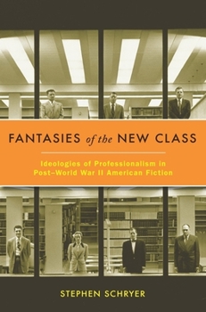 Hardcover Fantasies of the New Class: Ideologies of Professionalism in Postâ "world War II American Fiction Book