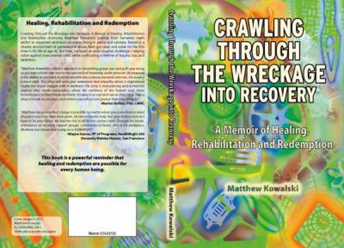 Paperback Crawling Through the Wreckage into Recovery: A Memoir of Healing, Rehabilitation and Redemption Book