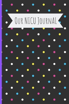 Our NICU Journal: 120 Lined Pages - 6" x 9" (Diary, Notebook, Composition Book, Writing Pad) - Neonatal Intensive Care Unit Mindfulness and Gratitude Journal For Parents/Family