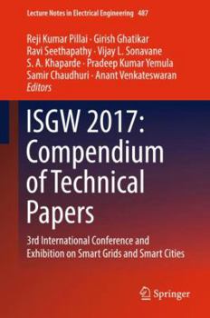 Hardcover Isgw 2017: Compendium of Technical Papers: 3rd International Conference and Exhibition on Smart Grids and Smart Cities Book